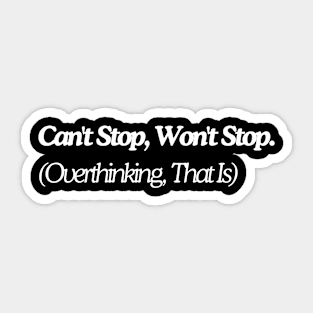 can't stop won't stop overthinking that's it Sticker